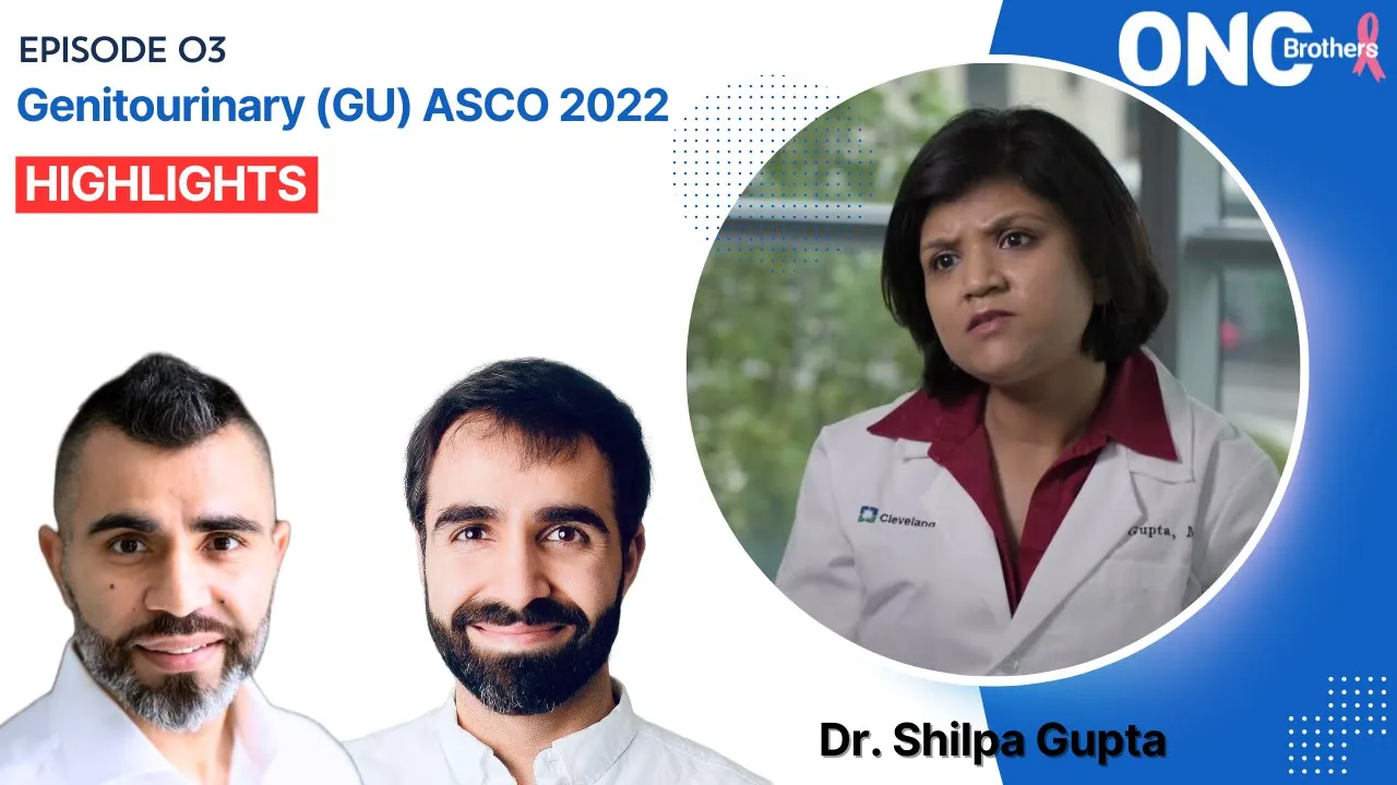 Genitourinary (GU) ASCO 2022 Highlights with Dr. Shilpa Gupta