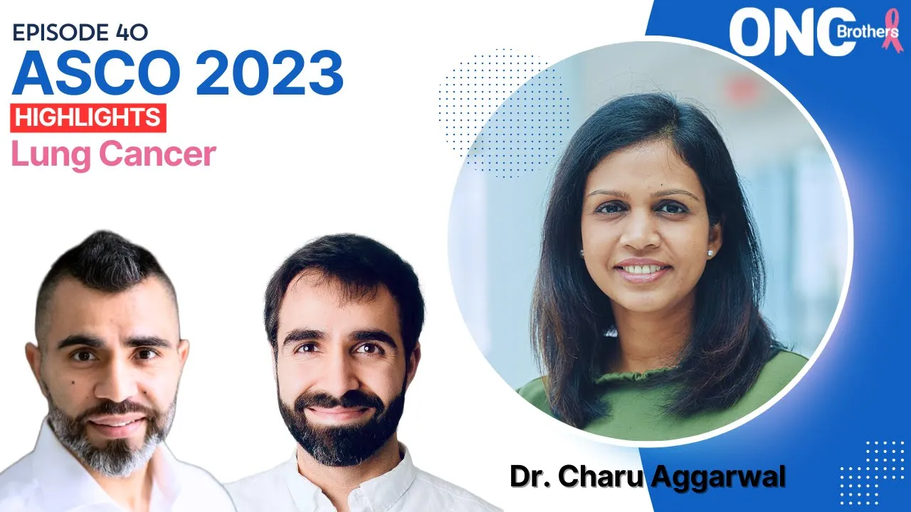 Lung Cancer ASCO 2023 Highlights with Dr. Charu Aggarwal