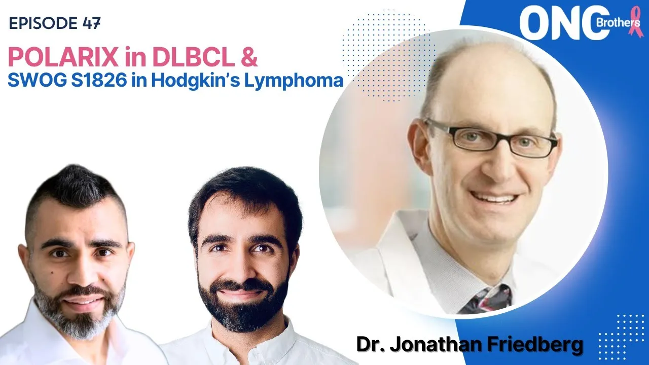 Polatuzumab FDA Approval in DLBCL (POLARIX) &amp; SWOG S1826 Nivo vs. BV in Hodgkin’s Lymphoma Dr. Jonathan Friedberg