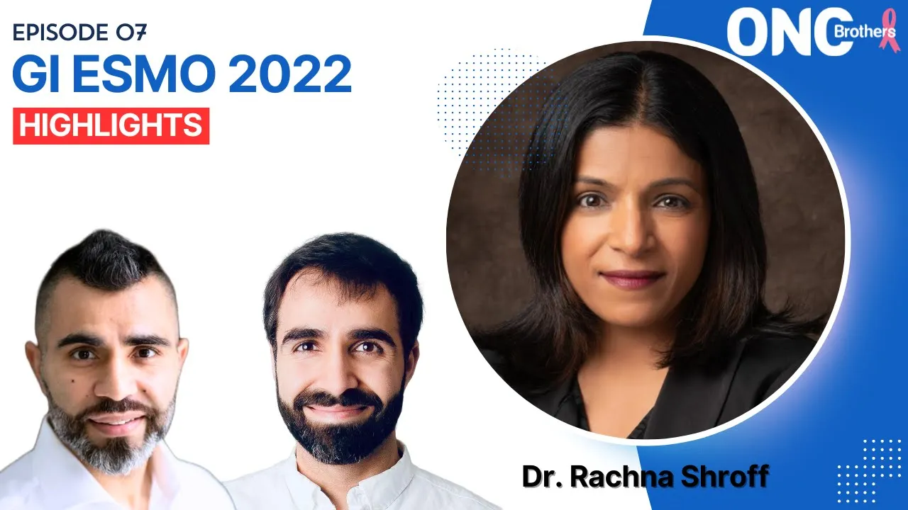 GI ESMO 2022 Highlights with Dr. Rachna Shroff