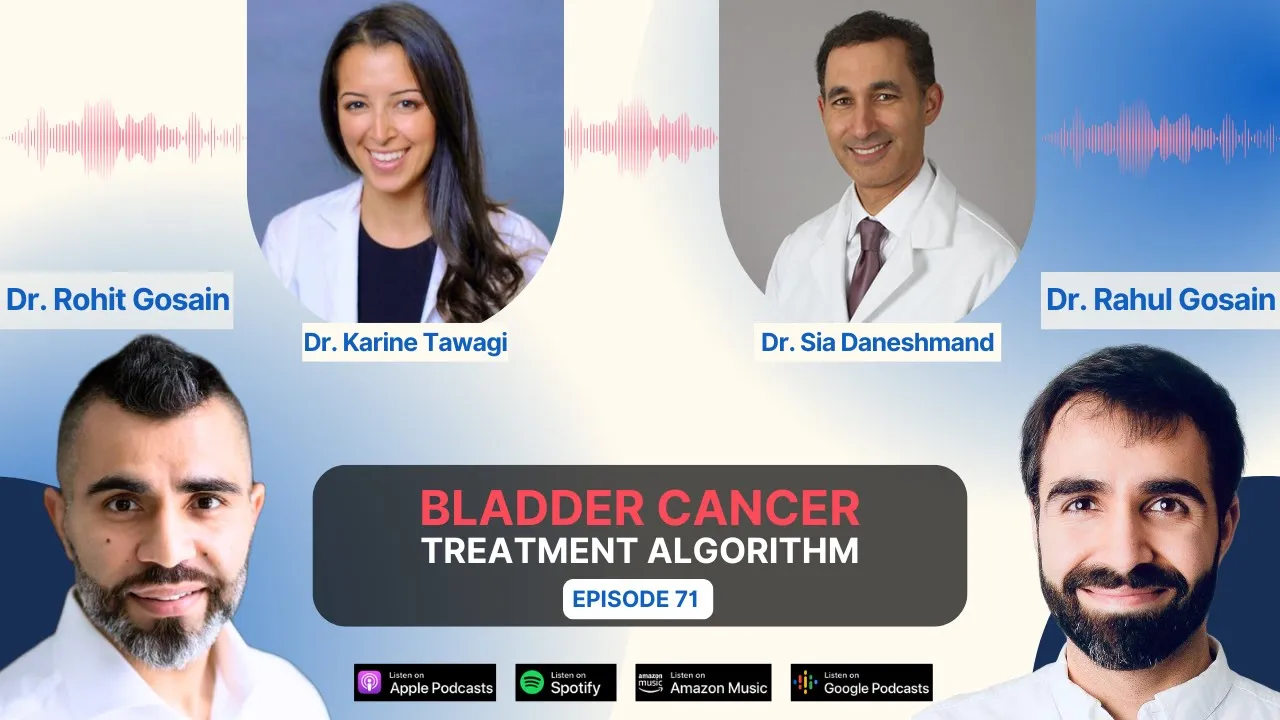 Bladder Cancer Treatment Algorithm Discussion with Drs. Karine Tawagi and Sia Daneshmand