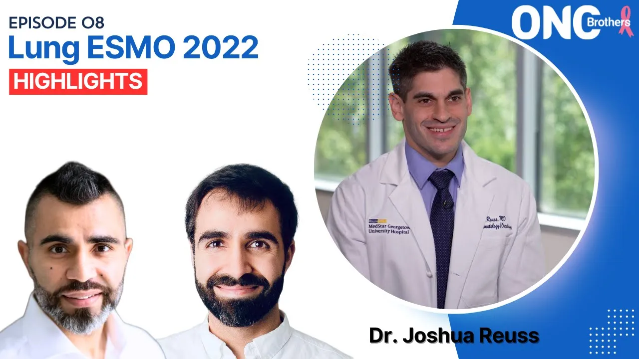 Lung ESMO 2022 Highlights with Dr. Joshua Reuss