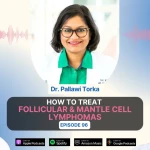 How to Treat Follicular &amp; Mantle Cell Lymphomas - Discussion with Dr. Pallawi Torka