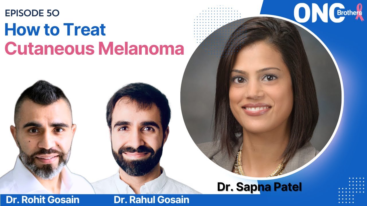 How to Treat Cutaneous Melanoma – Deep Dive with Dr. Sapna Patel