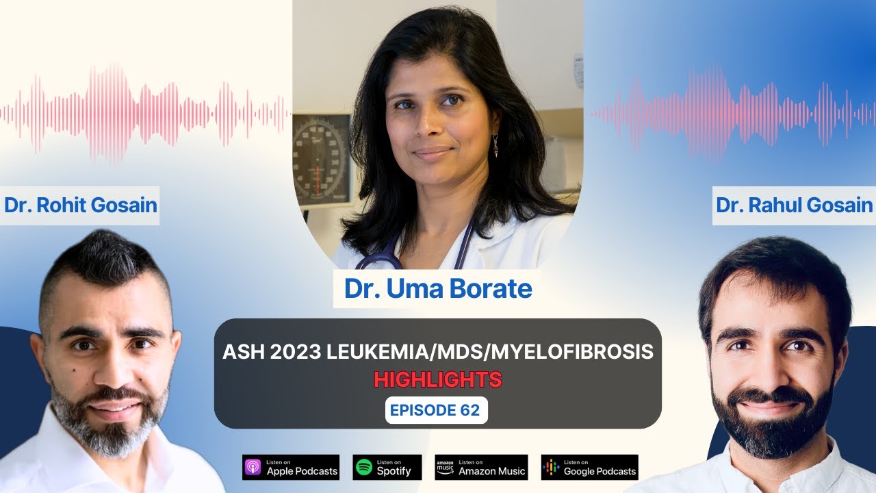 ASH 2023 Leukemia/MDS/Myelofibrosis Highlights – TRANSFORM-1, MANIFEST-2, SAVE, AUGMENT-101 with Dr. Uma Borate